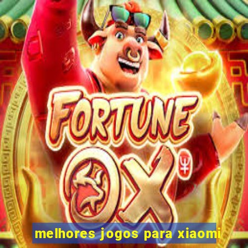 melhores jogos para xiaomi